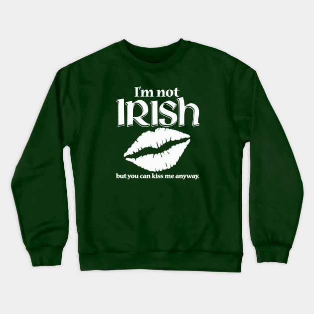 I'm Not Irish Crewneck Sweatshirt by IrishDanceShirts